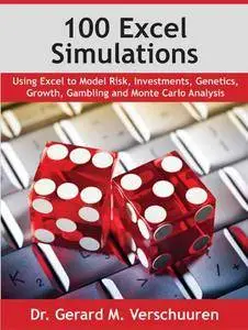 100 Excel Simulations: Using Excel to Model Risk, Investments, Genetics, Growth, Gambling and Monte Carlo Analysis, 2nd Edition