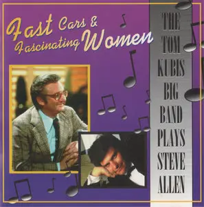 Tom Kubis Big Band - (Plays Steve Allen) - Fast Cars & Fascinating Women (1995)