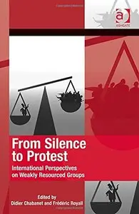 From Silence to Protest International Perspectives on Weakly Resourced Groups