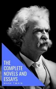 «Mark Twain: The Complete Novels and Essays» by Mark Twain