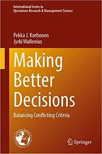 Making Better Decisions: Balancing Conflicting Criteria (International Series in Operations Research & Management Scienc