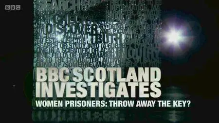 BBC Scotland Investigates - Women Prisoners: Throw Away the Key (2016)