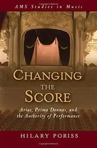 Changing the Score: Arias, Prima Donnas, and the Authority of Performance (Ams Studies in Musice)