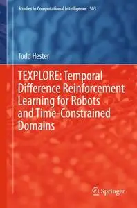 TEXPLORE: Temporal Difference Reinforcement Learning for Robots and Time-Constrained Domains (Repost)