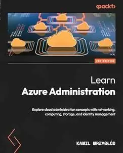 Learn Azure Administration - Second Edition: Explore cloud administration concepts with networking