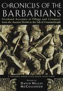 Chronicles of the Barbarians: Firsthand Accounts of Pillage and Conquest, from the Ancient World to the Fall of Constantinople