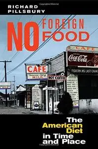 No Foreign Food: The American Diet In Time And Place (Geographies of the Imagination)