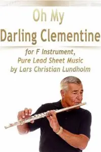 «Oh My Darling Clementine for F Instrument, Pure Lead Sheet Music by Lars Christian Lundholm» by Lars Christian Lundholm