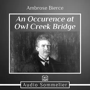 «An Occurrence at Owl Creek Bridge» by Ambrose Bierce