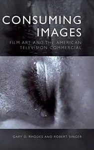 Consuming Images: Film Art and the American Television Commercial