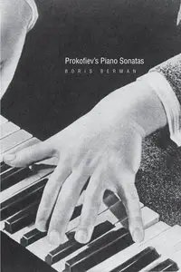 Prokofiev's Piano Sonatas: A Guide for the Listener and the Performer (repost)