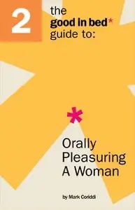 The Good in Bed Guide to Orally Pleasuring a Woman