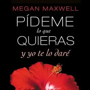 «Pídeme lo que quieras y yo te lo daré» by Megan Maxwell