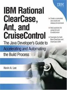 IBM Rational ClearCase, Ant, and CruiseControl the Java developer's guide to accelerating and automating the build process