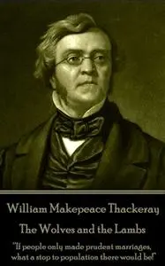 «The Wolves and the Lambs» by William Makepeace Thackeray