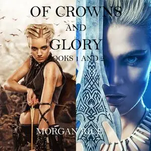 «Of Crowns and Glory: Slave, Warrior, Queen and Rogue, Prisoner, Princess (Books 1 and 2)» by Morgan Rice