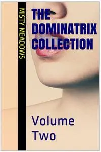 The Dominatrix Collection: Volume Two (Femdom, BDSM)