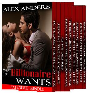 «What the Billionaire Wants: Extended BDSM Bundle» by Alex Anders