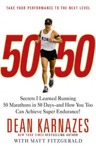 50/50: Secrets I Learned Running 50 Marathons in 50 Days -- and How You Too Can Achieve Super Endurance! (repost)