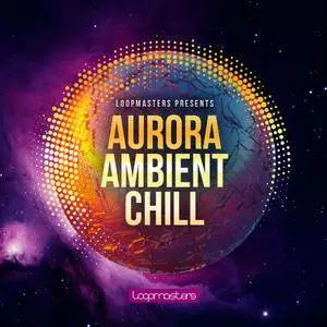 Loopmasters - Aurora Ambient Chill MULTiFORMAT