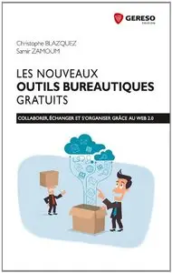 Les nouveaux outils bureautiques gratuits : Collaborer, échanger et s'organiser grace au web 2.0