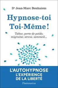 Jean-Marc Benhaiem, "Hypnose-toi toi-même: Tabac, perte de poids, migraine, stress, sommeil..."