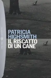 Patricia Highsmith - Il Riscatto Di Un Cane