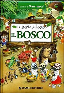 Il bosco. Le storie del bosco - Tony Wolf & Peter Holeinone