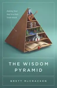 The Wisdom Pyramid: Feeding Your Soul in a Post-Truth World