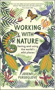Working with Nature: Saving and Using the World's Wild Places