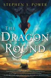 «The Dragon Round» by Stephen S. Power