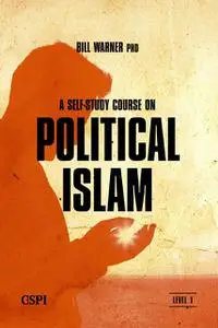 «A Self-Study Course on Political Islam, Level 1» by Bill Warnere