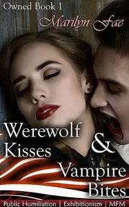 «Werewolf Kisses & Vampire Bites» by Marilyn Fae
