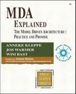 MDA Explained: The Model Driven Architecture--Practice and Promise