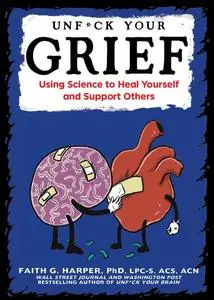 Unfuck Your Grief: Using Science to Heal Yourself and Support Others (5-minute Therapy)