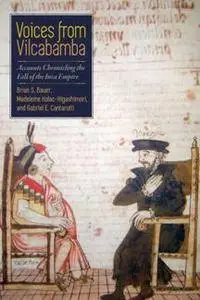 Voices From Vilcabamba : Accounts Chronicling the Fall of the Inca Empire