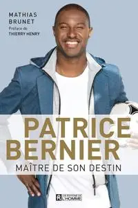 Mathias Brunet, "Patrice Bernier, maître de son destin"