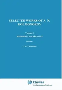 Selected Works of A. N. Kolmogorov: Volume I: Mathematics and Mechanics