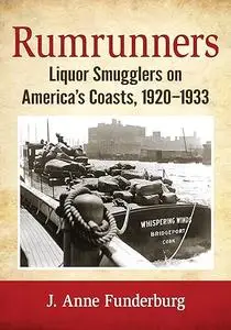 Rumrunners: Liquor Smugglers on America's Coasts, 1920-1933