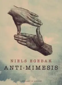 «Anti-mimesis» by Niels Egebak
