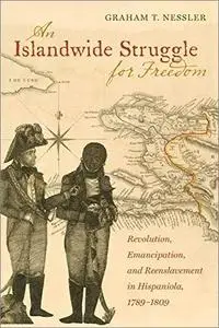 An Islandwide Struggle for Freedom: Revolution, Emancipation, and Reenslavement in Hispaniola, 1789-1809