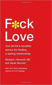 F*ck Love: One Shrink’s Sensible Advice for Finding a Lasting Relationship