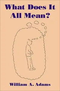 «What Does It All Mean?» by William A. Adams