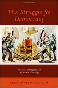 The Struggle for Democracy: Paradoxes of Progress and the Politics of Change (Repost)