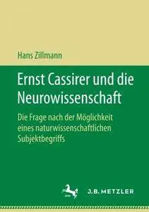 Ernst Cassirer und die Neurowissenschaft: Die Frage nach der Möglichkeit eines naturwissenschaftlichen Subjektbegriffs