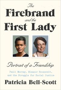 The Firebrand and the First Lady: Portrait of a Friendship: Pauli Murray, Eleanor Roosevelt, and the Struggle for Soci (Repost)