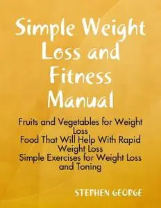 «Simple Weight Loss and Fitness Manual» by Stephen George