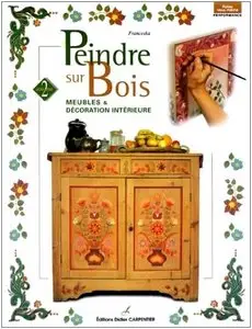 Peindre sur bois, tome 2 : Meubles et décoration intérieure