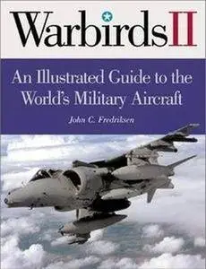 International Warbirds: An Illustrated Guide to World Military Aircraft, 1914-2000 (Repost)