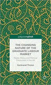 The Changing Nature of the Graduate Labour Market: Media, Policy and Political Discourses in the UK